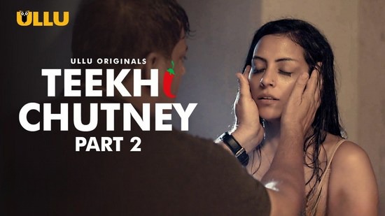 Teekhi Chutney P02 Hot Hindi Web Series ULLU