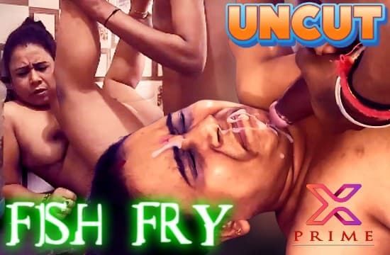 Fish Fry XPrime Sex Uncut